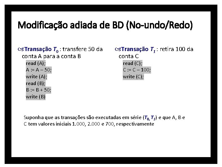 Modificação adiada de BD (No-undo/Redo) Transação T 0 : transfere 50 da conta A