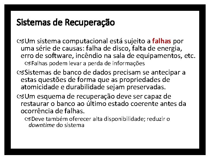 Sistemas de Recuperação Um sistema computacional está sujeito a falhas por uma série de