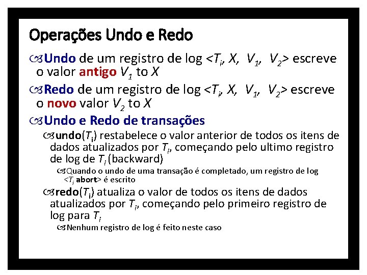 Operações Undo e Redo Undo de um registro de log <Ti, X, V 1,