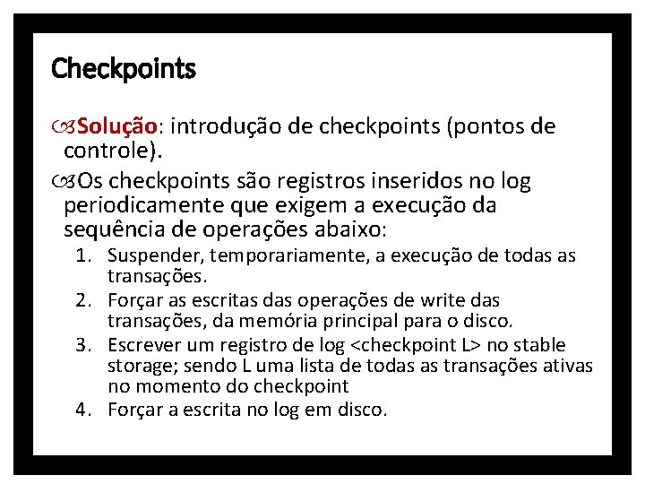 Checkpoints Solução: introdução de checkpoints (pontos de controle). Os checkpoints são registros inseridos no