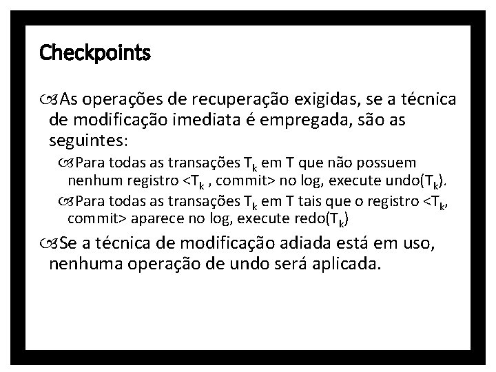 Checkpoints As operações de recuperação exigidas, se a técnica de modificação imediata é empregada,