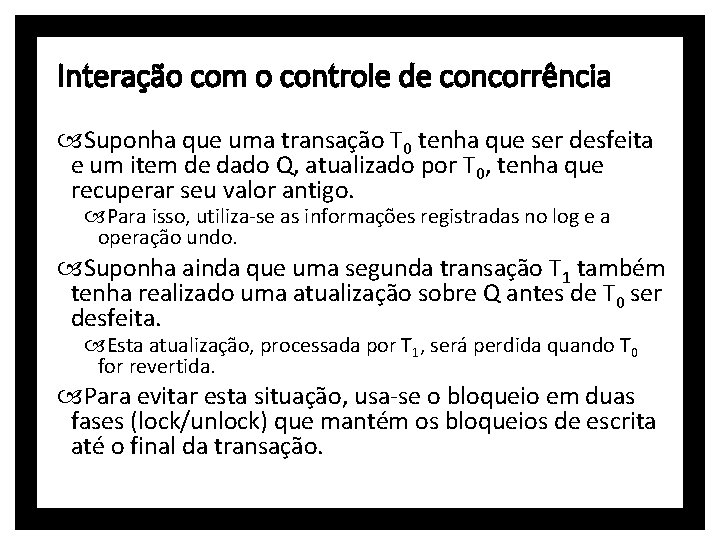 Interação com o controle de concorrência Suponha que uma transação T 0 tenha que