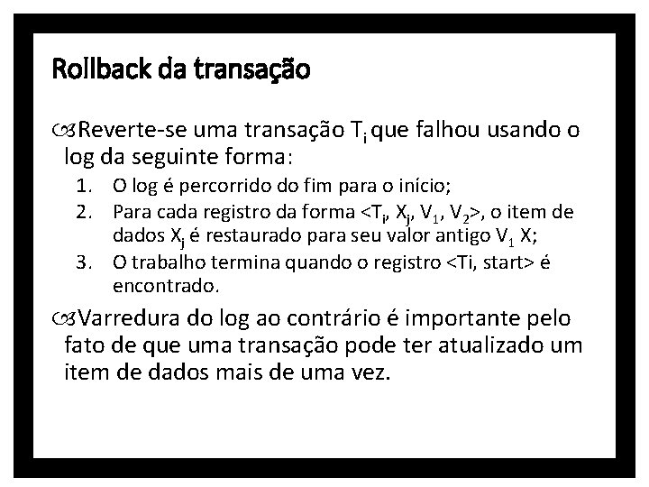 Rollback da transação Reverte-se uma transação Ti que falhou usando o log da seguinte