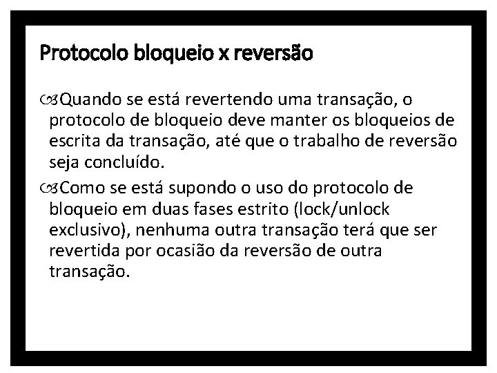 Protocolo bloqueio x reversão Quando se está revertendo uma transação, o protocolo de bloqueio