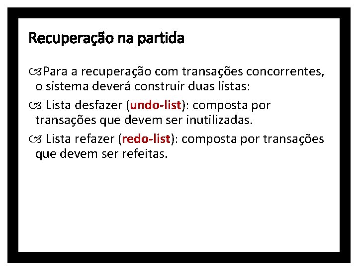 Recuperação na partida Para a recuperação com transações concorrentes, o sistema deverá construir duas
