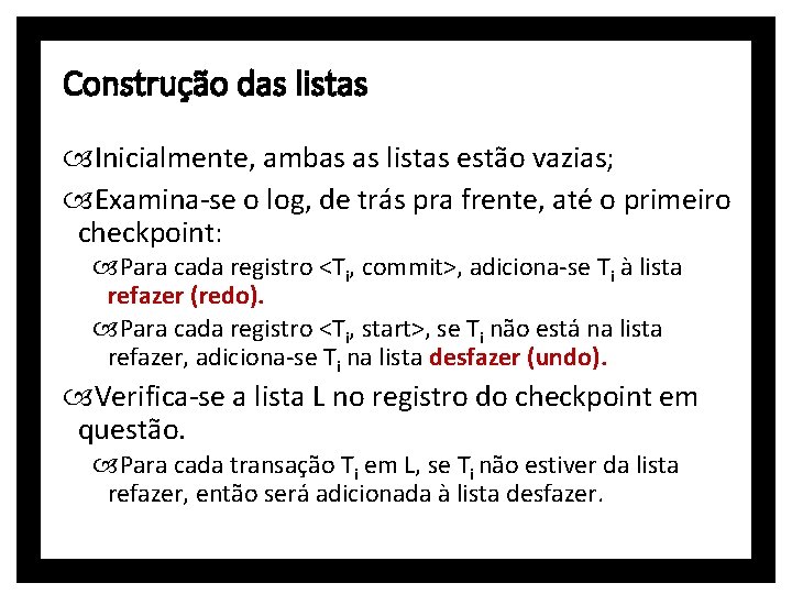 Construção das listas Inicialmente, ambas as listas estão vazias; Examina-se o log, de trás