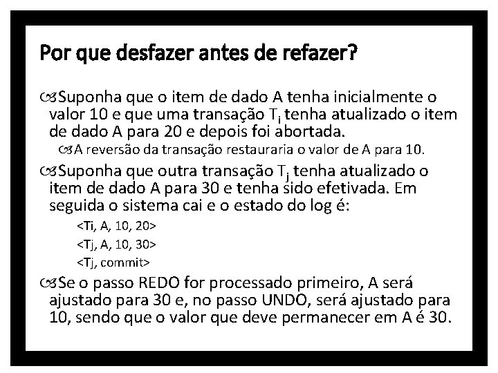 Por que desfazer antes de refazer? Suponha que o item de dado A tenha