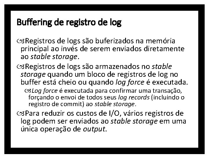 Buffering de registro de log Registros de logs são buferizados na memória principal ao