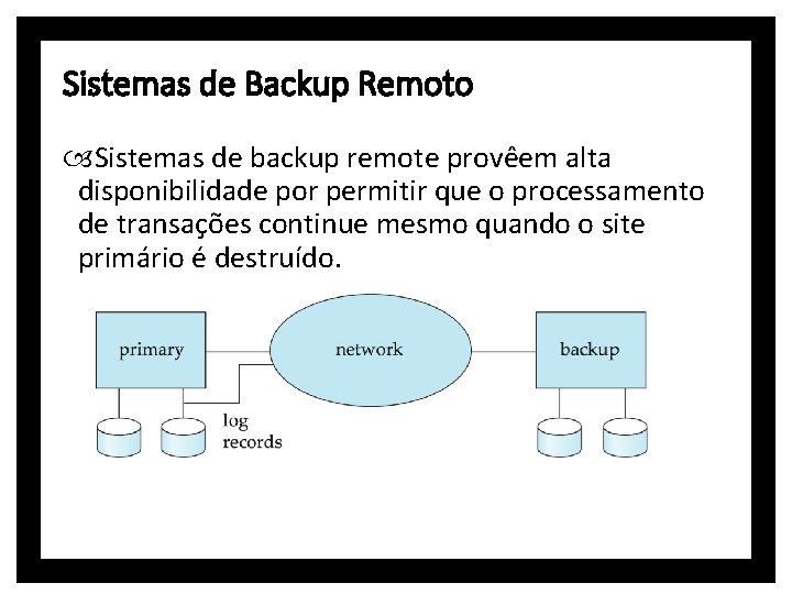 Sistemas de Backup Remoto Sistemas de backup remote provêem alta disponibilidade por permitir que