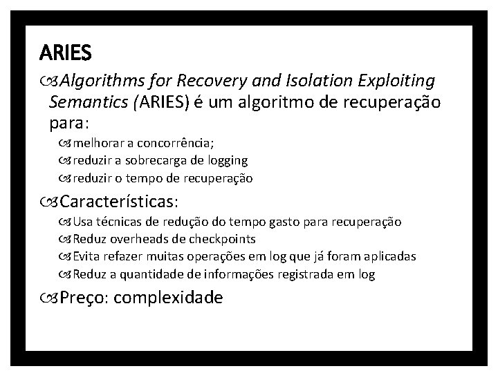ARIES Algorithms for Recovery and Isolation Exploiting Semantics (ARIES) é um algoritmo de recuperação