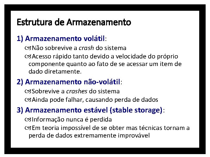 Estrutura de Armazenamento 1) Armazenamento volátil: Não sobrevive a crash do sistema Acesso rápido