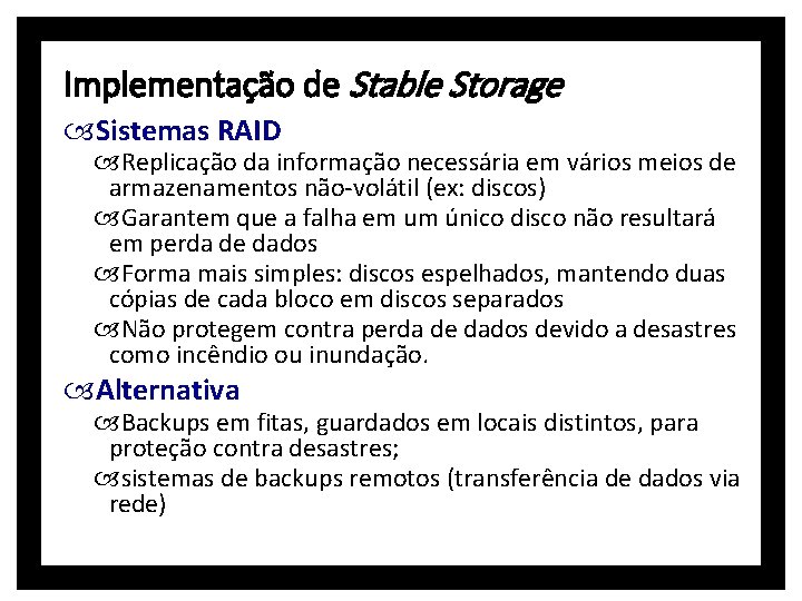 Implementação de Stable Storage Sistemas RAID Replicação da informação necessária em vários meios de