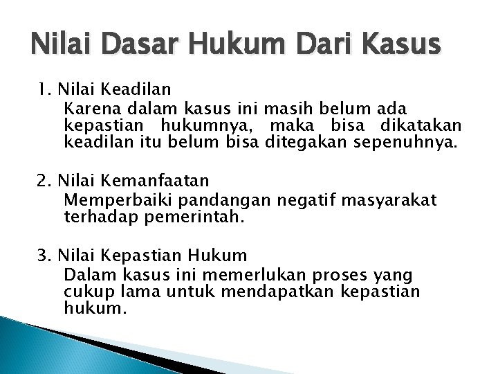 Nilai Dasar Hukum Dari Kasus 1. Nilai Keadilan Karena dalam kasus ini masih belum