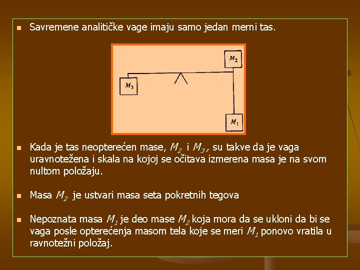 n n Savremene analitičke vage imaju samo jedan merni tas. Kada je tas neopterećen