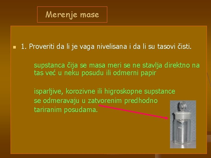 Merenje mase n 1. Proveriti da li je vaga nivelisana i da li su