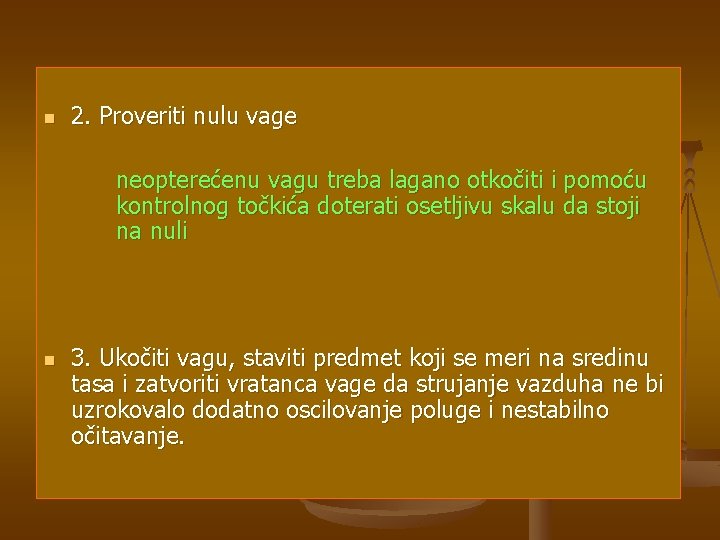 n 2. Proveriti nulu vage neopterećenu vagu treba lagano otkočiti i pomoću kontrolnog točkića