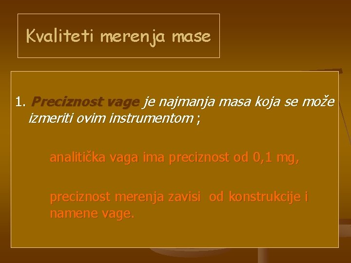 Kvaliteti merenja mase 1. Preciznost vage je najmanja masa koja se može izmeriti ovim