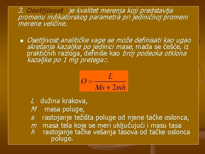 3. Osetljivost je kvalitet merenja koji predstavlja promenu indikatorskog parametra pri jediničnoj promeni merene