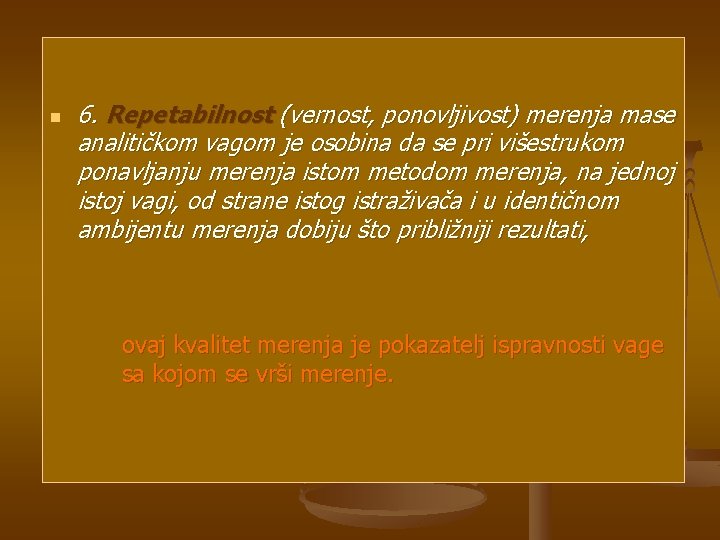 n 6. Repetabilnost (vernost, ponovljivost) merenja mase analitičkom vagom je osobina da se pri