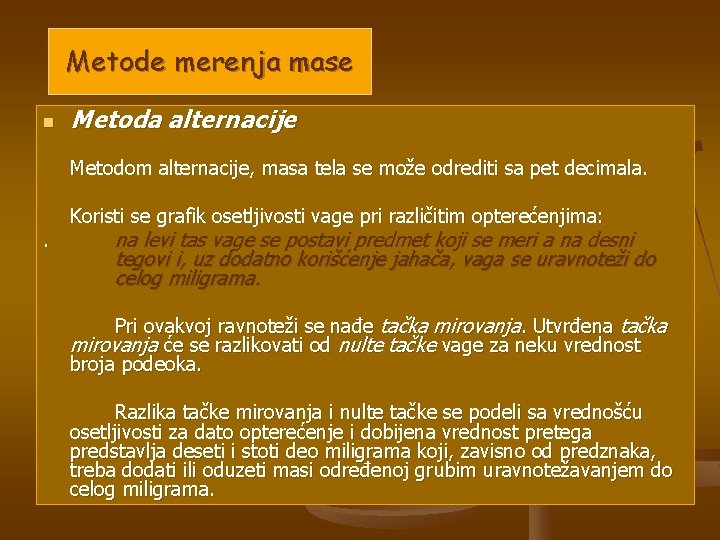 Metode merenja mase n Metoda alternacije Metodom alternacije, masa tela se može odrediti sa