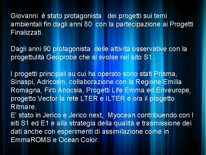 Giovanni è stato protagonista dei progetti sui temi ambientali fin dagli anni 80 con