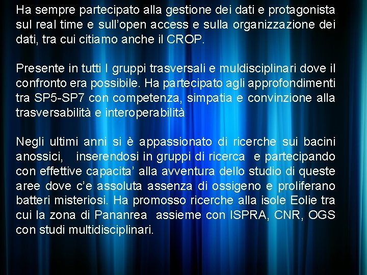 Ha sempre partecipato alla gestione dei dati e protagonista sul real time e sull’open