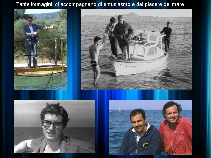 Tante immagini ci accompagnano di entusiasmo e del piacere del mare 