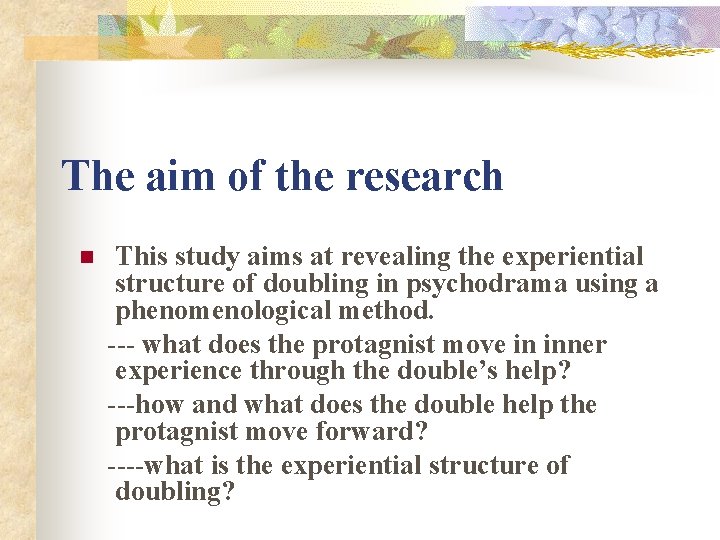The aim of the research n This study aims at revealing the experiential structure