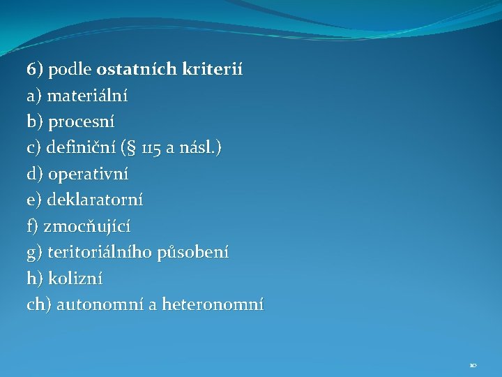 6) podle ostatních kriterií a) materiální b) procesní c) definiční (§ 115 a násl.