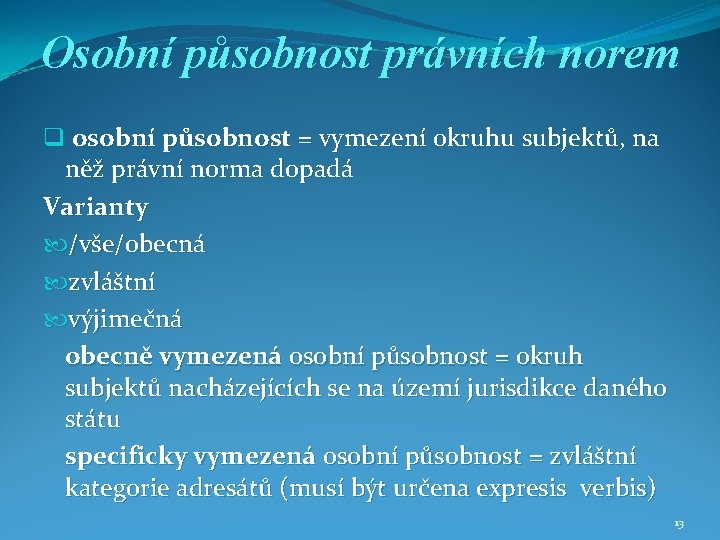 Osobní působnost právních norem q osobní působnost = vymezení okruhu subjektů, na něž právní