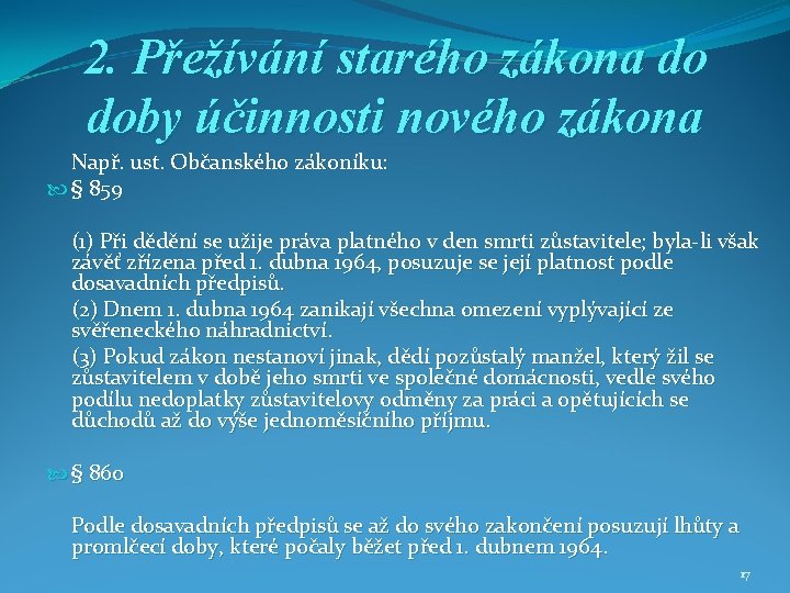 2. Přežívání starého zákona do doby účinnosti nového zákona Např. ust. Občanského zákoníku: §