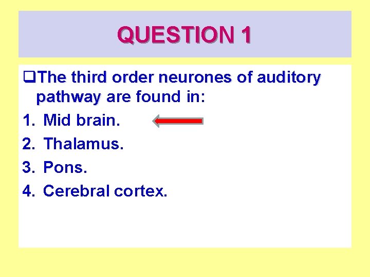 QUESTION 1 q. The third order neurones of auditory pathway are found in: 1.