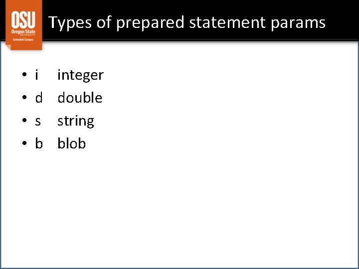 Types of prepared statement params • • i d s b integer double string