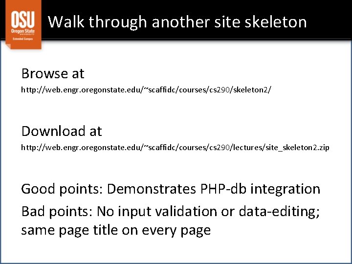 Walk through another site skeleton Browse at http: //web. engr. oregonstate. edu/~scaffidc/courses/cs 290/skeleton 2/