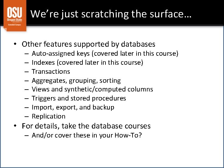 We’re just scratching the surface… • Other features supported by databases – – –