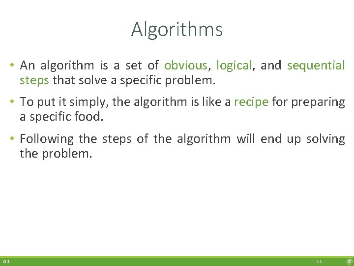 Algorithms • An algorithm is a set of obvious, logical, and sequential steps that