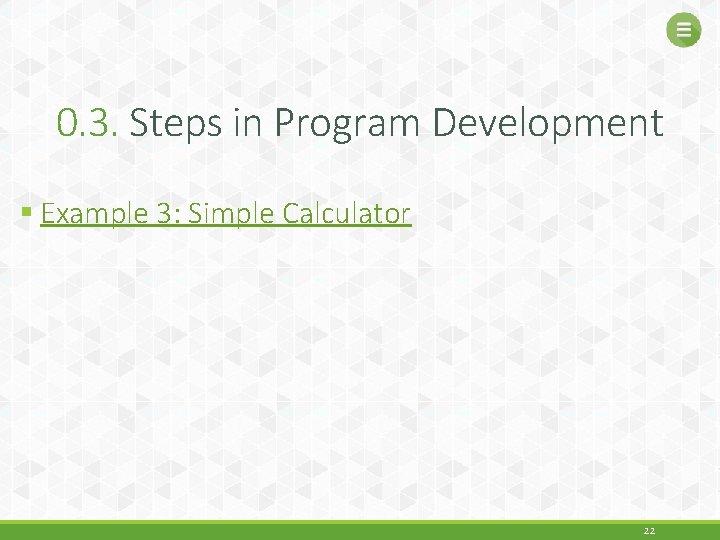 0. 3. Steps in Program Development § Example 3: Simple Calculator 22 