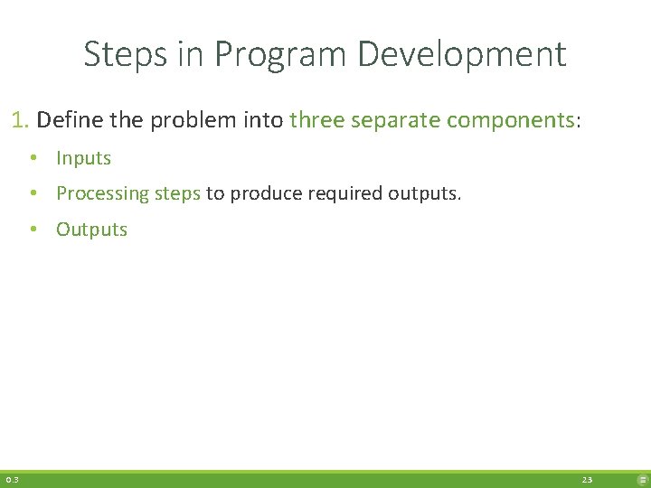 Steps in Program Development 1. Define the problem into three separate components: • Inputs