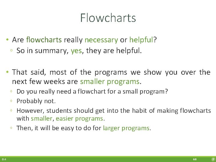 Flowcharts • Are flowcharts really necessary or helpful? ◦ So in summary, yes, they