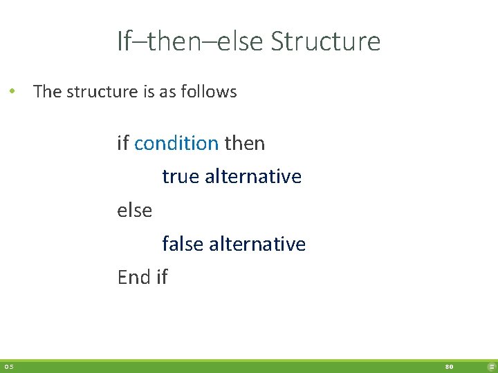 If–then–else Structure • The structure is as follows if condition then true alternative else