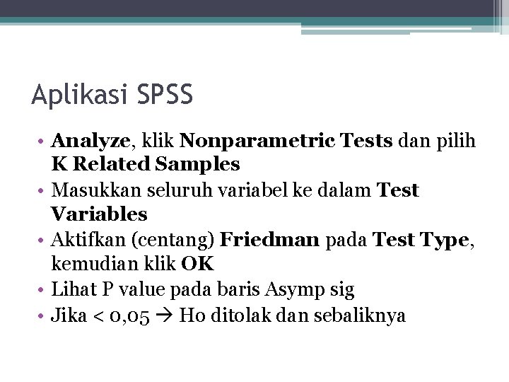 Aplikasi SPSS • Analyze, klik Nonparametric Tests dan pilih K Related Samples • Masukkan