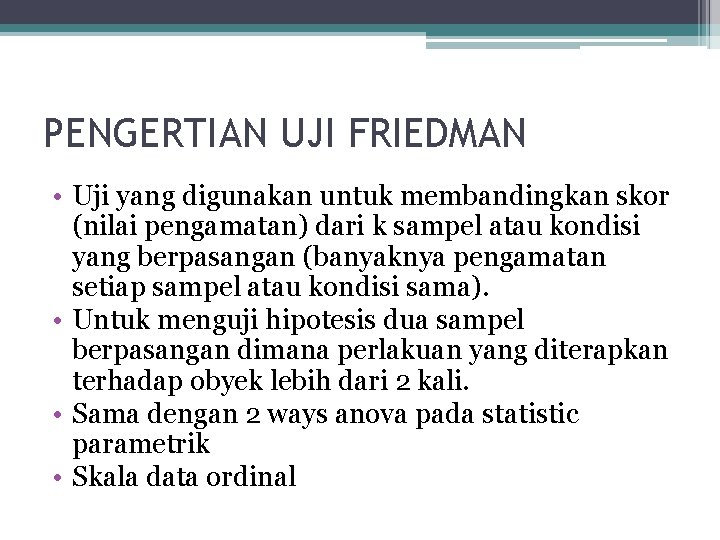 PENGERTIAN UJI FRIEDMAN • Uji yang digunakan untuk membandingkan skor (nilai pengamatan) dari k