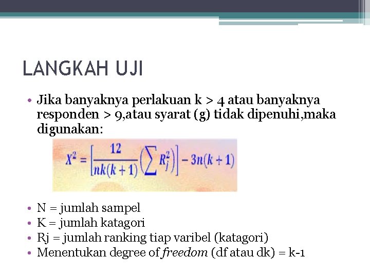 LANGKAH UJI • Jika banyaknya perlakuan k > 4 atau banyaknya responden > 9,