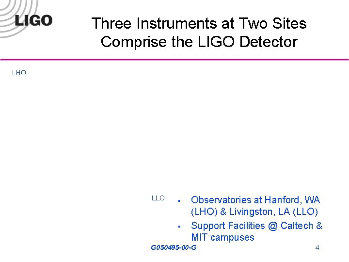 Three Instruments at Two Sites Comprise the LIGO Detector LHO LLO § § Observatories