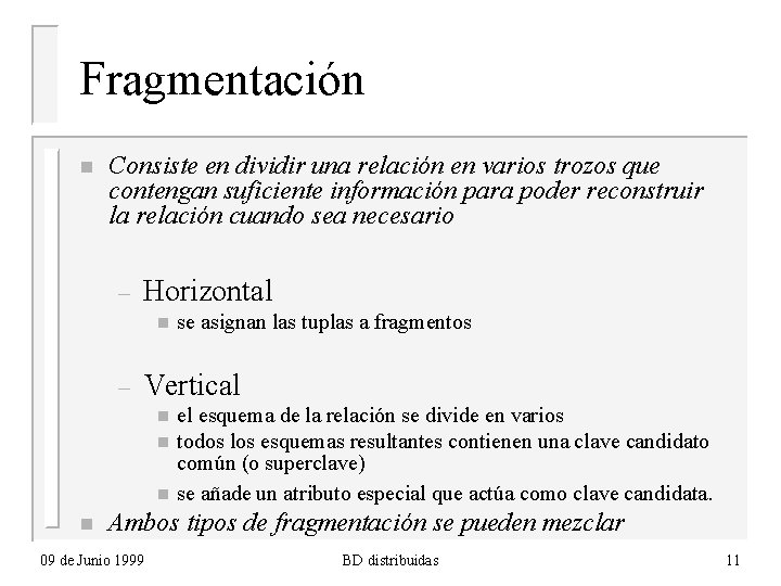 Fragmentación n Consiste en dividir una relación en varios trozos que contengan suficiente información