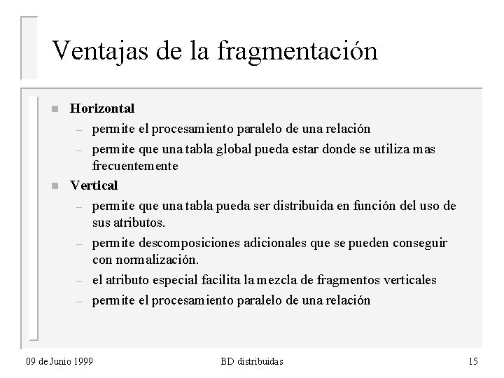 Ventajas de la fragmentación n n Horizontal – permite el procesamiento paralelo de una