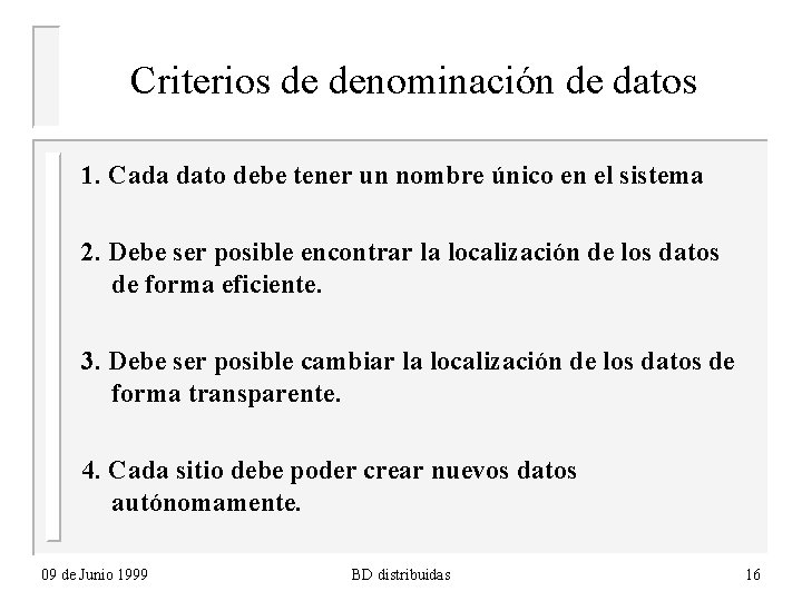 Criterios de denominación de datos 1. Cada dato debe tener un nombre único en