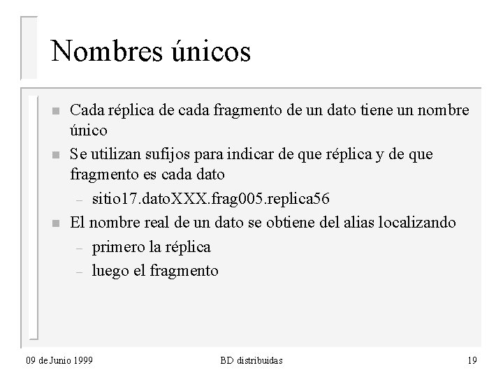 Nombres únicos n n n Cada réplica de cada fragmento de un dato tiene