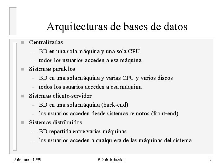 Arquitecturas de bases de datos n n Centralizadas – BD en una sola máquina