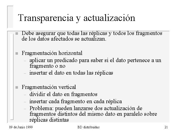 Transparencia y actualización n Debe asegurar que todas las réplicas y todos los fragmentos